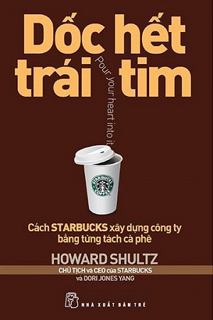 Sách Nói Dốc Hết Trái Tim – Cách Starbucks Xây Dựng Công Ty Bằng Từng Tách Cà Phê