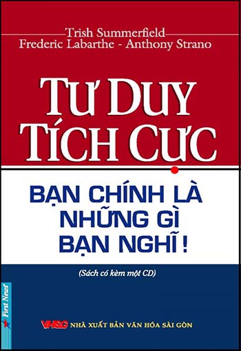 Sách Nói Tư Duy Tích Cực – Bạn Chính Là Những Gì Bạn Nghĩ!